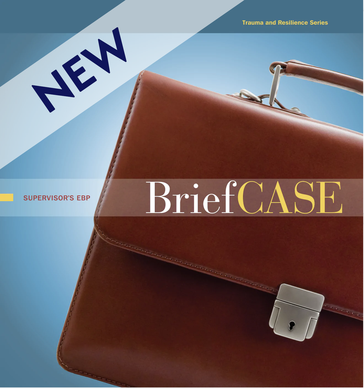 Supervisor’s EBP BriefCASE Supplemental Set: Trauma and Resilience Series